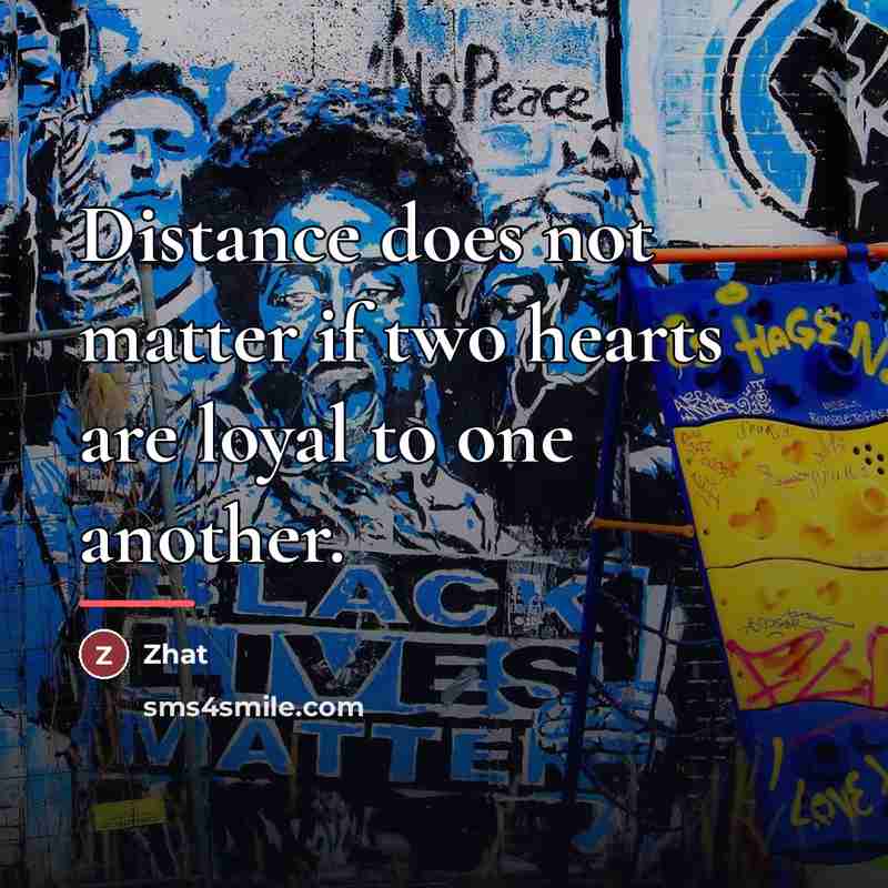 “Distance does not matter if two hearts are loyal to…” quote by Zhat