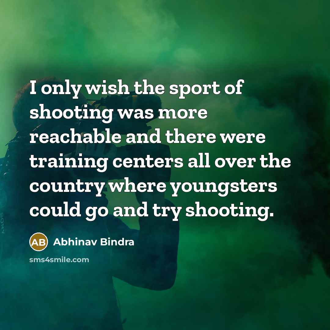“I only wish the sport of shooting was more reachable…” quote by Abhinav Bindra