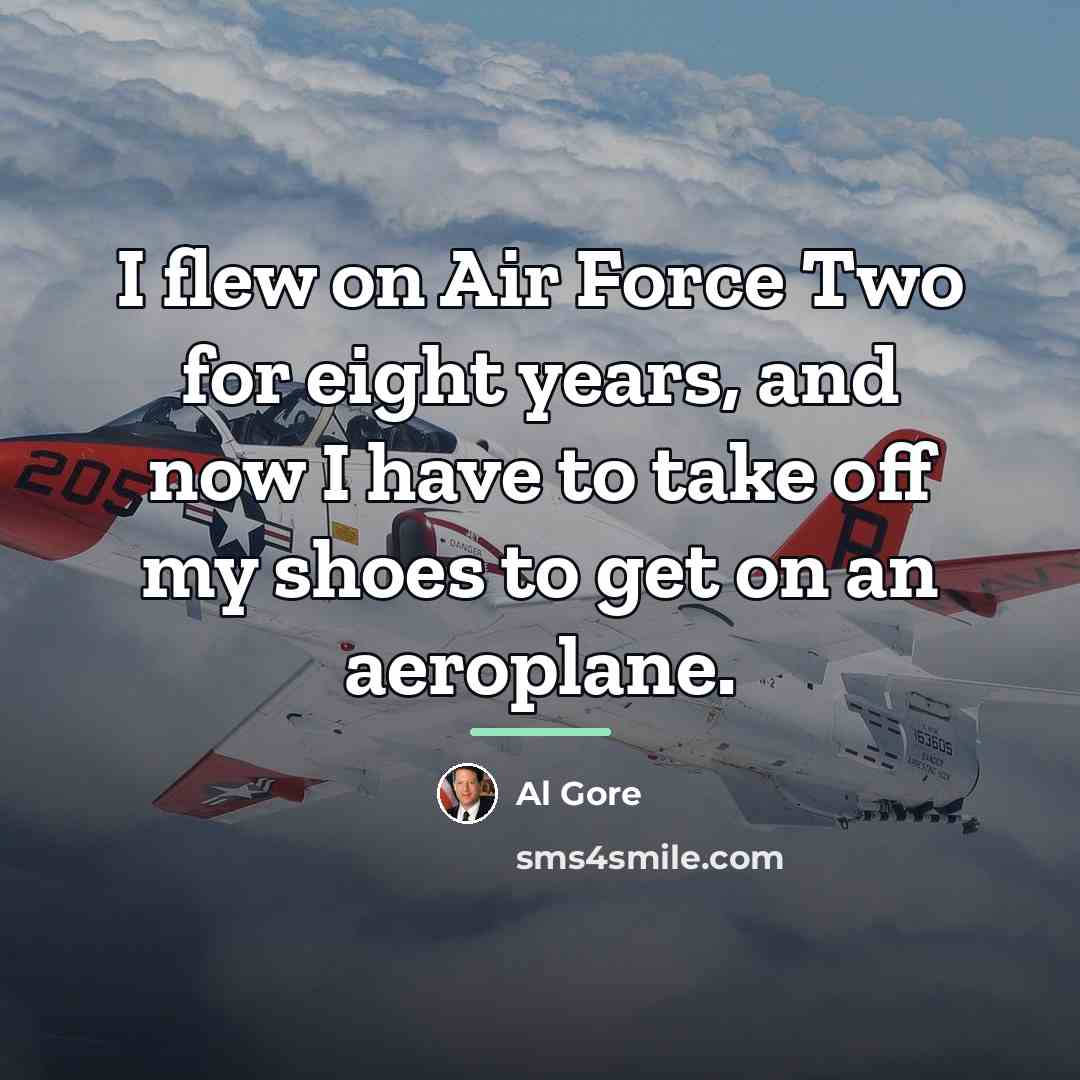 “I flew on Air Force Two for eight years, and…” quote by Al Gore