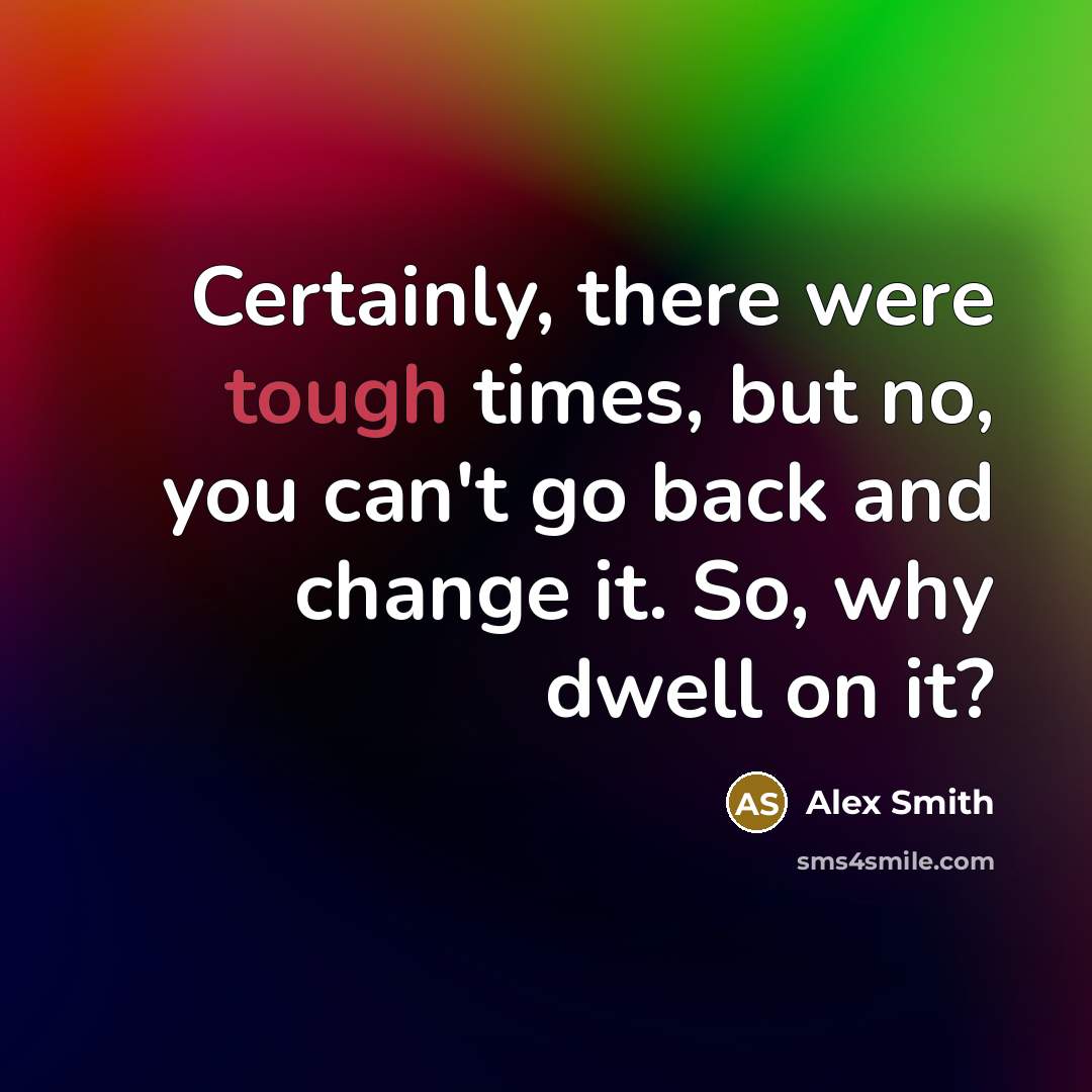 “Certainly, there were tough times, but no, you can't go…” quote by Alex Smith