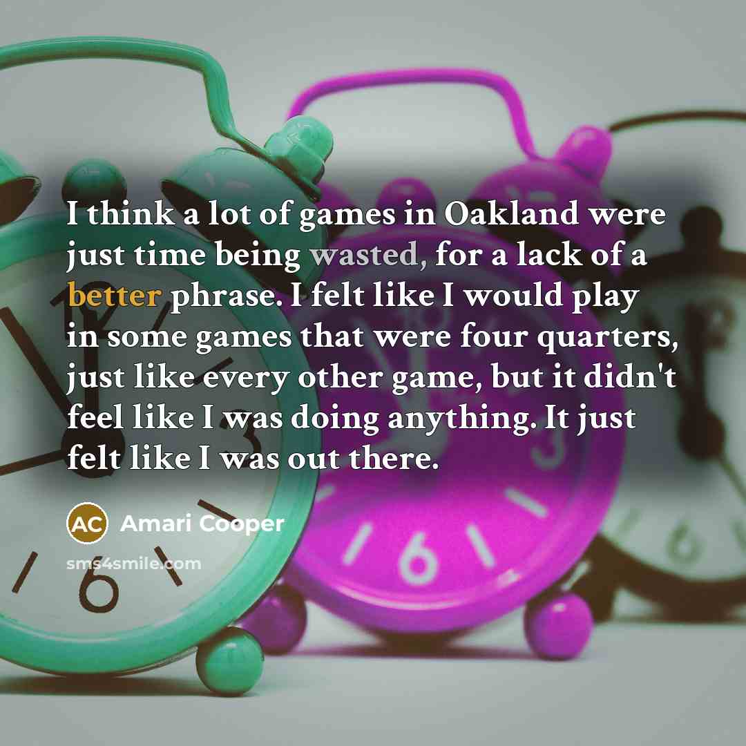 “I think a lot of games in Oakland were just…” quote by Amari Cooper