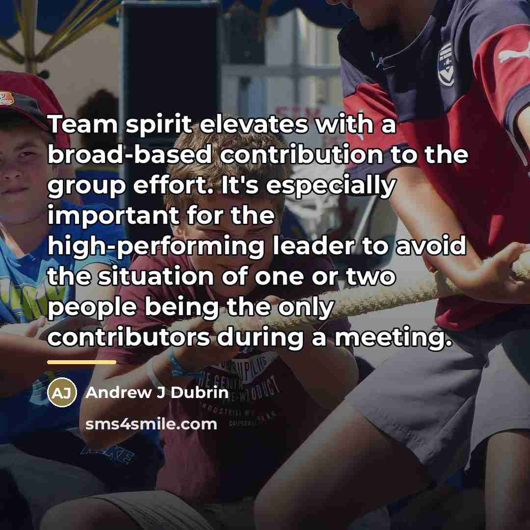 “Team spirit elevates with a broad-based contribution to the group…” quote by Andrew J Dubrin