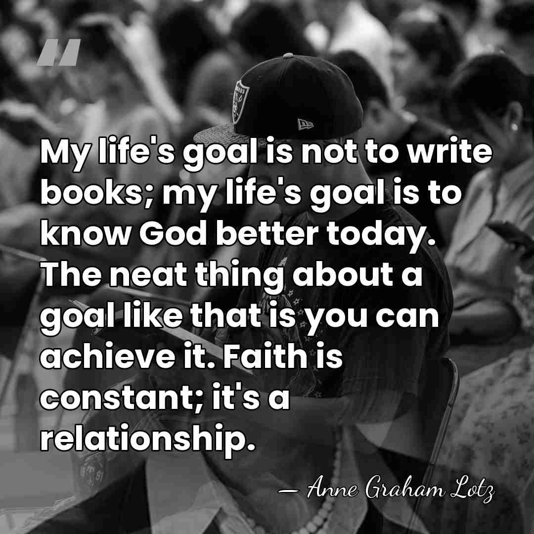 My life's goal is not to write books; my life's goal is&hellip; - Anne Graham Lotz