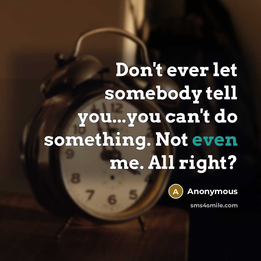 “Don't ever let somebody tell you...you can't do something. Not…” quote by Anonymous