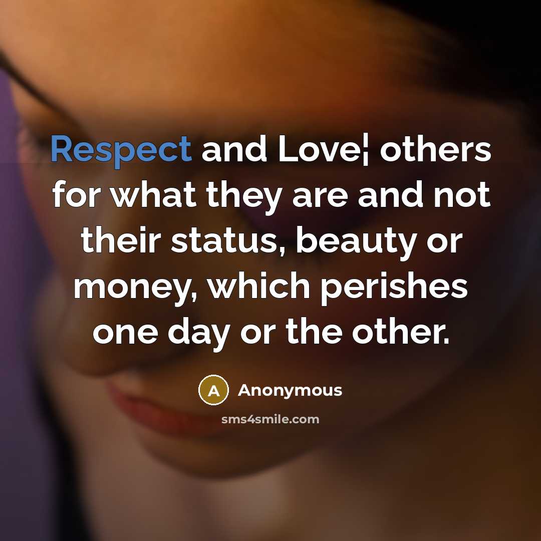 “Respect and Love¦ others for what they are and not…” quote by Anonymous