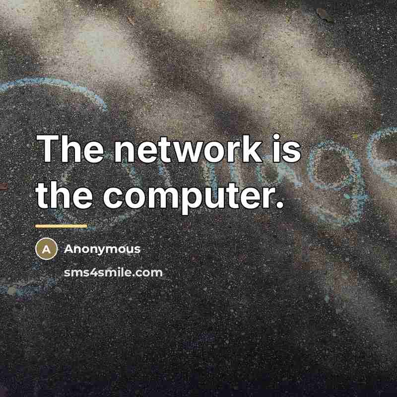 “The network is the computer.…” quote by Anonymous