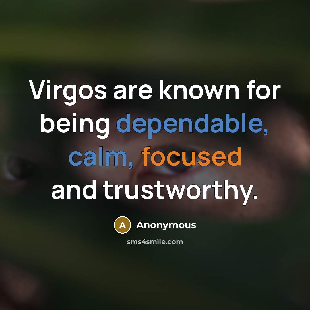 “Virgos are known for being dependable, calm, focused and trustworthy.” quote by Anonymous