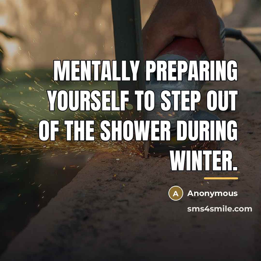 “Mentally preparing yourself to step out of the shower during…” quote by Anonymous