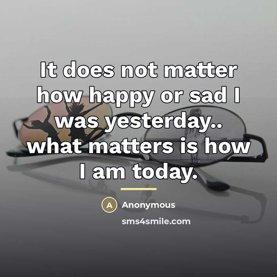 “It does not matter how happy or sad I was…” quote by Anonymous