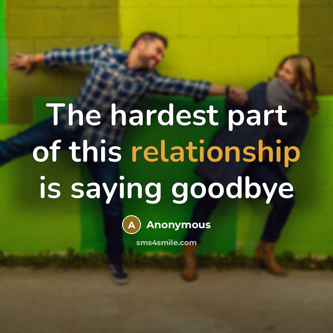 “The hardest part of this relationship is saying goodbye” quote by Anonymous