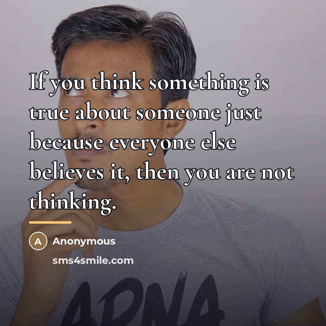 “If you think something is true about someone just because…” quote by Anonymous