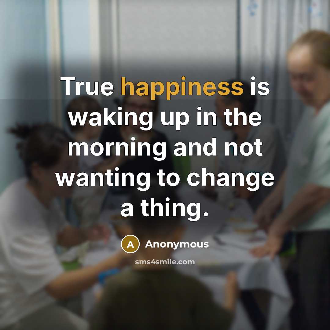 “True happiness is waking up in the morning and not…” quote by Anonymous