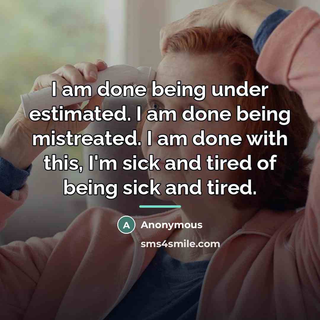 “I am done being under estimated. I am done being…” quote by Anonymous
