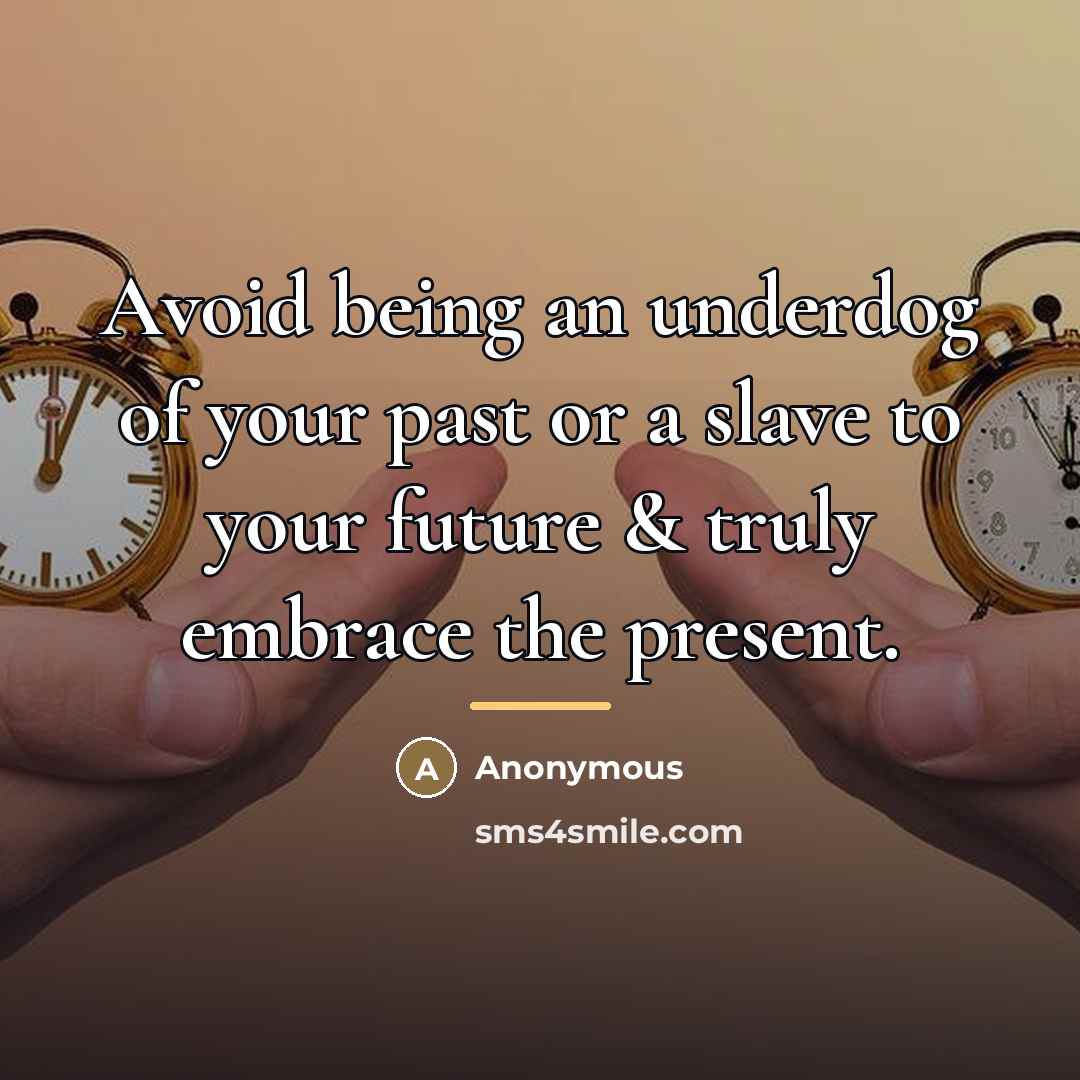 “Avoid being an underdog of your past or a slave…” quote by Anonymous
