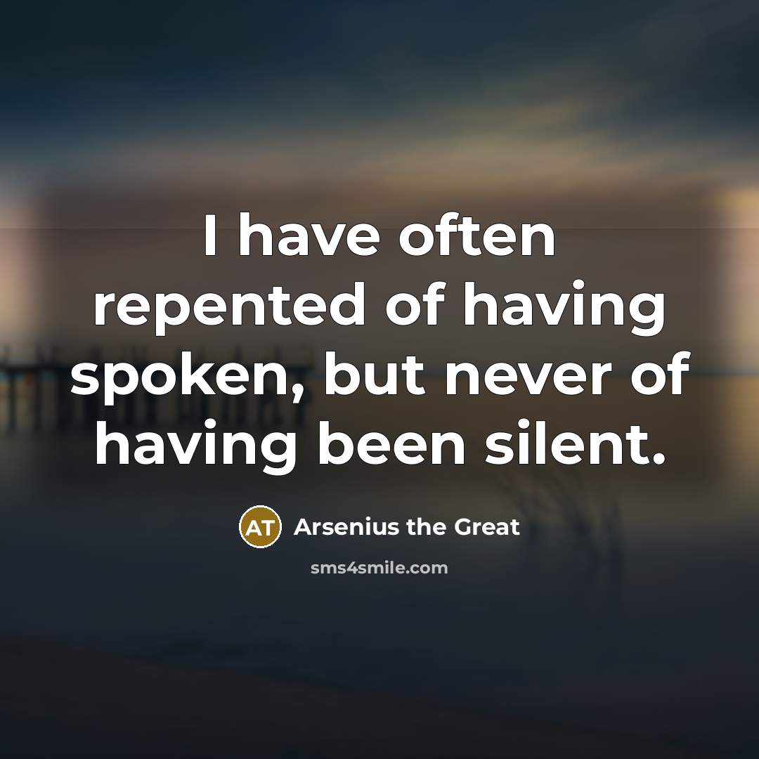 “I have often repented of having spoken, but never of…” quote by Arsenius the Great