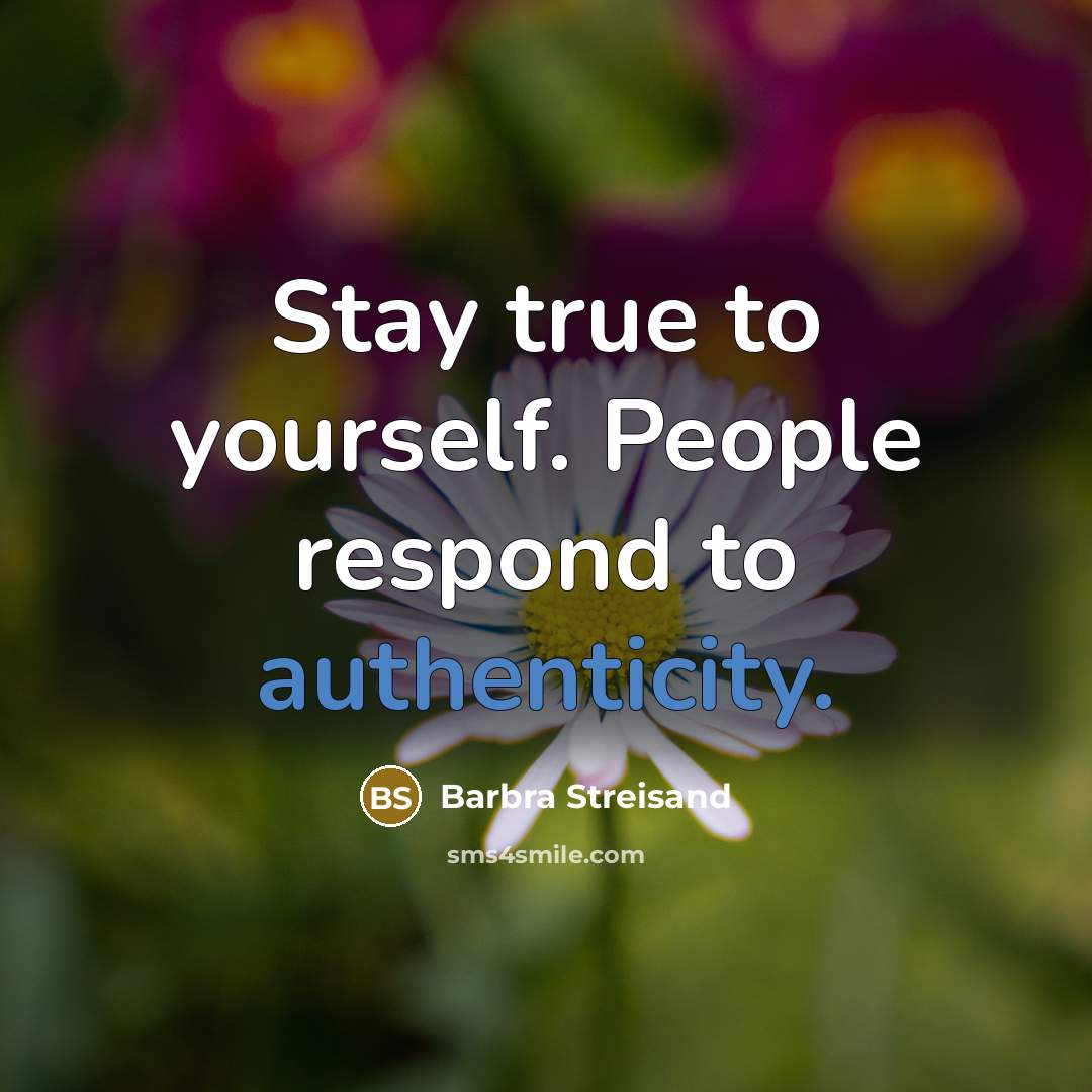 “Stay true to yourself. People respond to authenticity.…” quote by Barbra Streisand