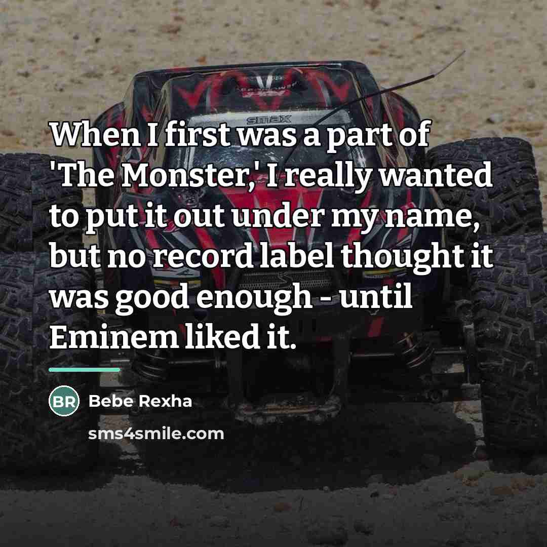 “When I first was a part of 'The Monster,' I…” quote by Bebe Rexha