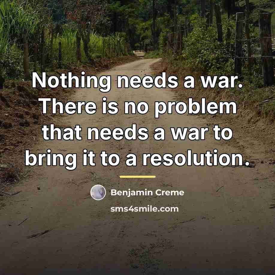 “Nothing needs a war. There is no problem that needs…” quote by Benjamin Creme