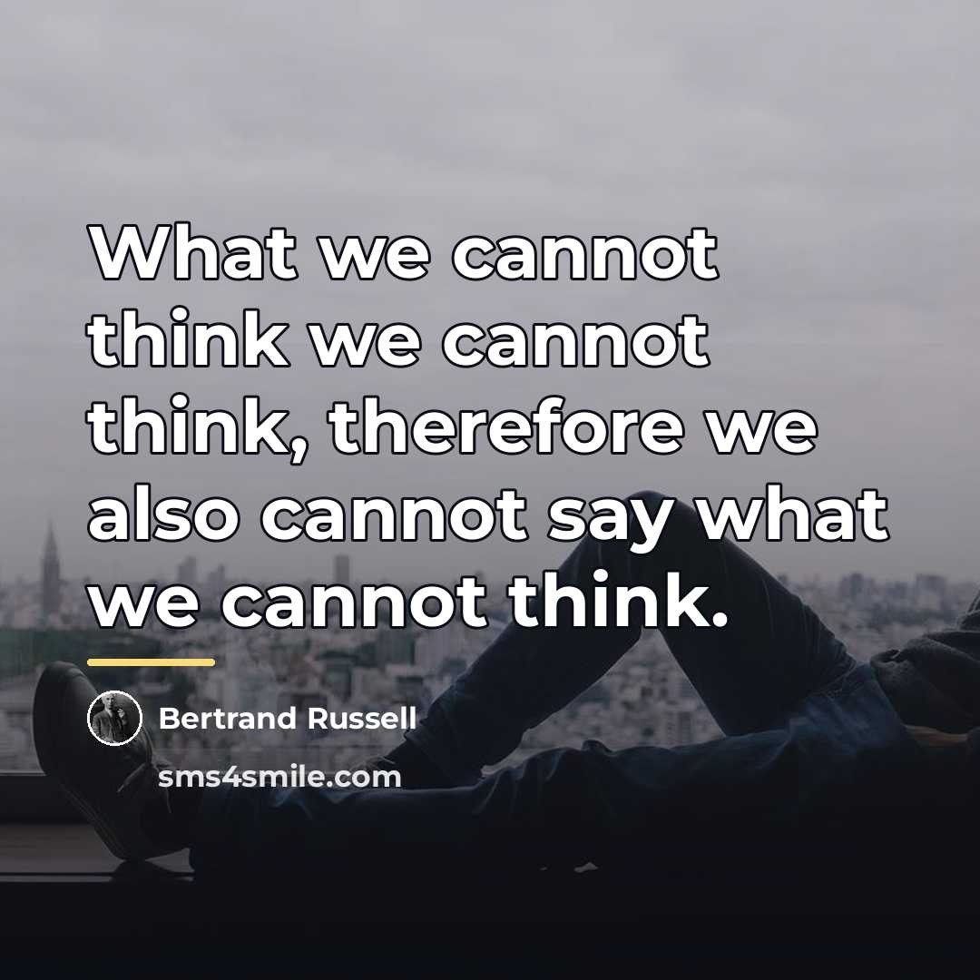“What we cannot think we cannot think, therefore we also…” quote by Bertrand Russell