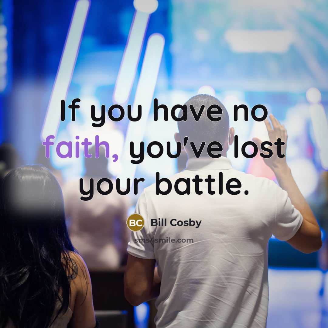 “If you have no faith, you've lost your battle.…” quote by Bill Cosby