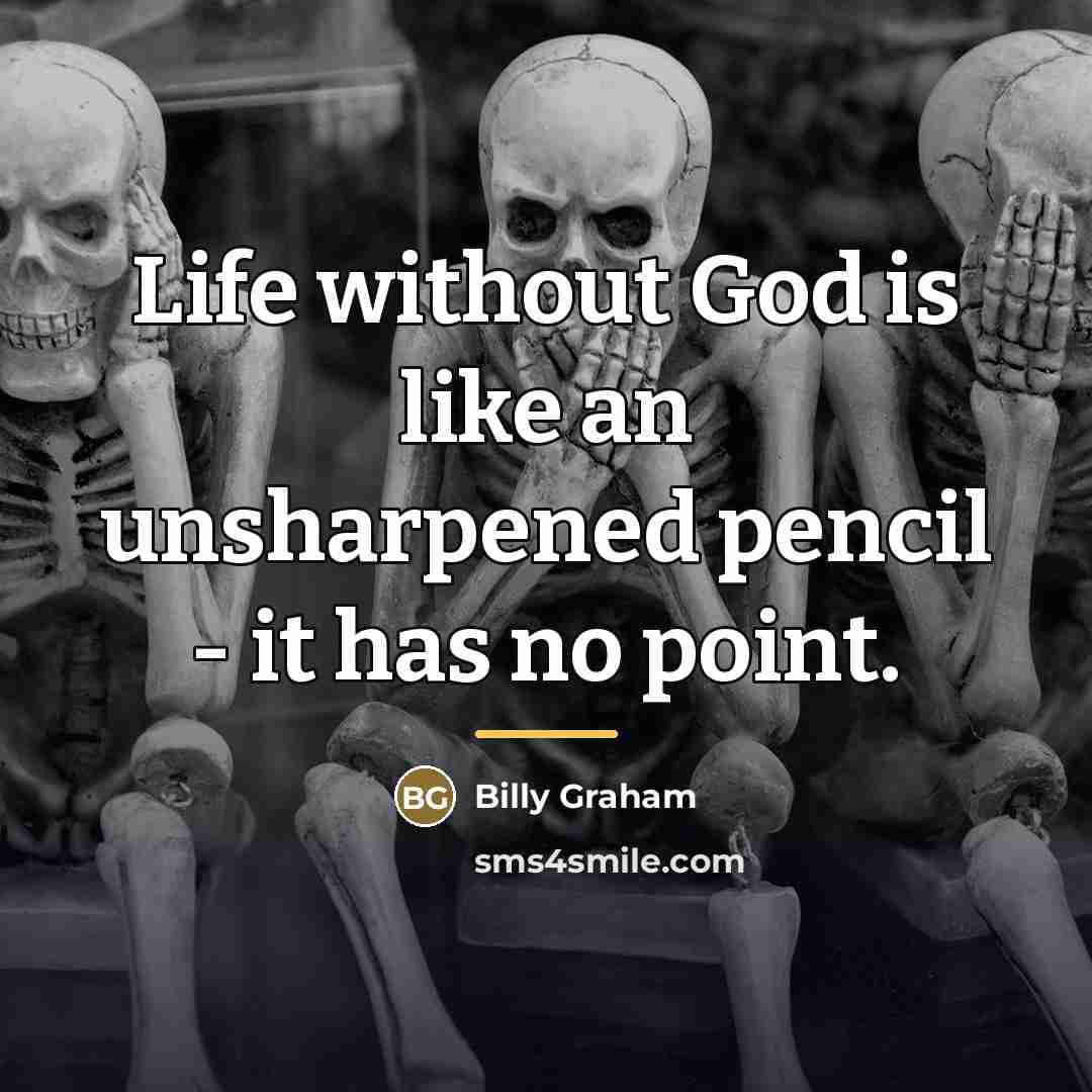 “Life without God is like an unsharpened pencil - it…” quote by Billy Graham