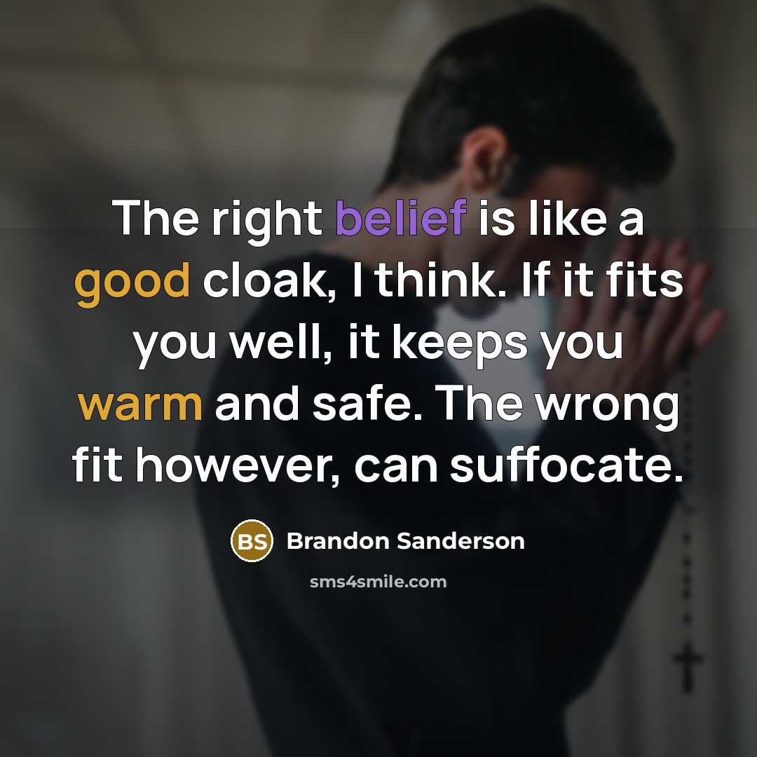 “The right belief is like a good cloak, I think.…” quote by Brandon Sanderson