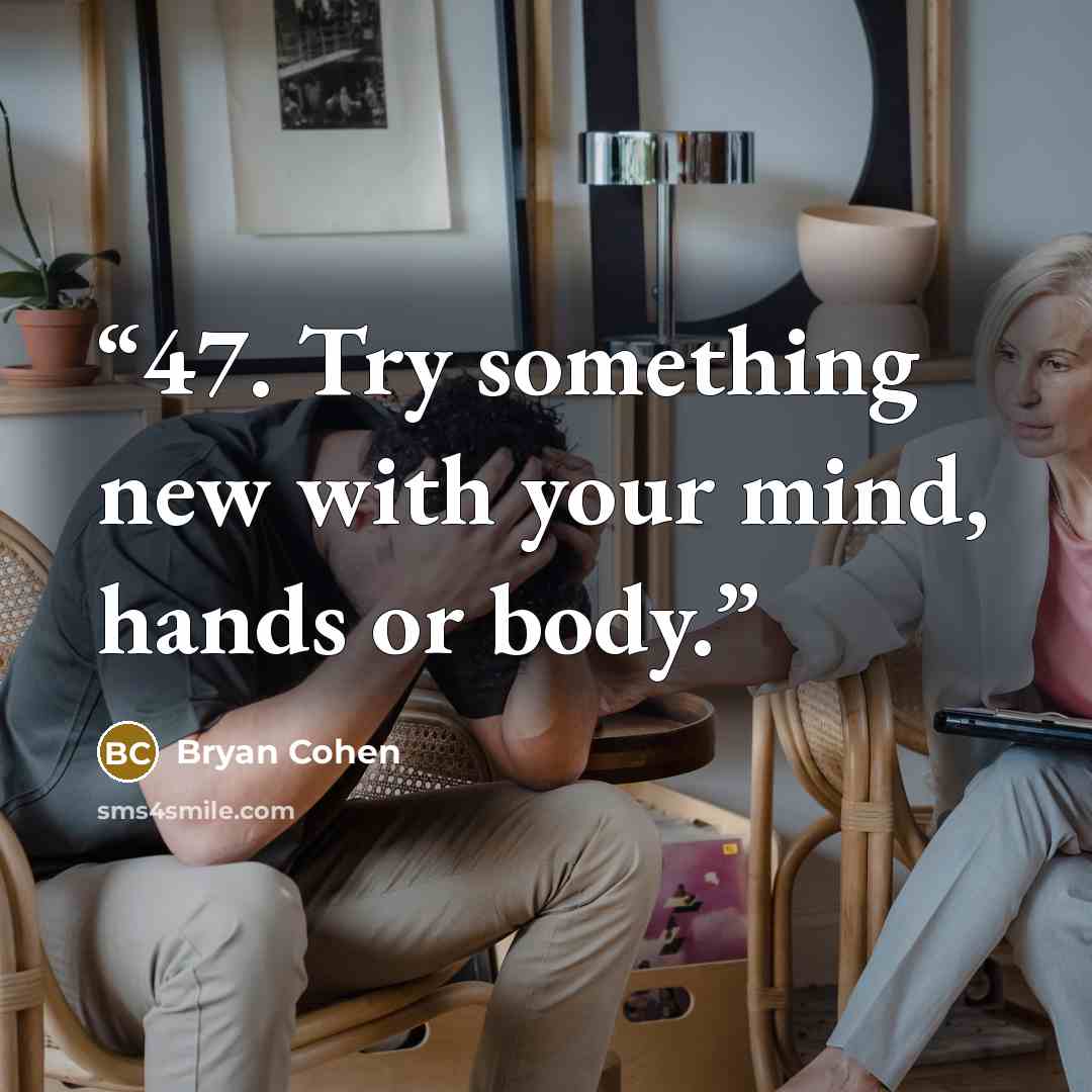 “47. Try something new with your mind, hands or body.” quote by Bryan Cohen