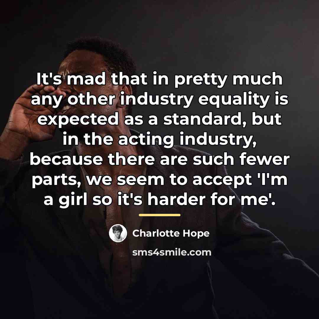 “It's mad that in pretty much any other industry equality…” quote by Charlotte Hope