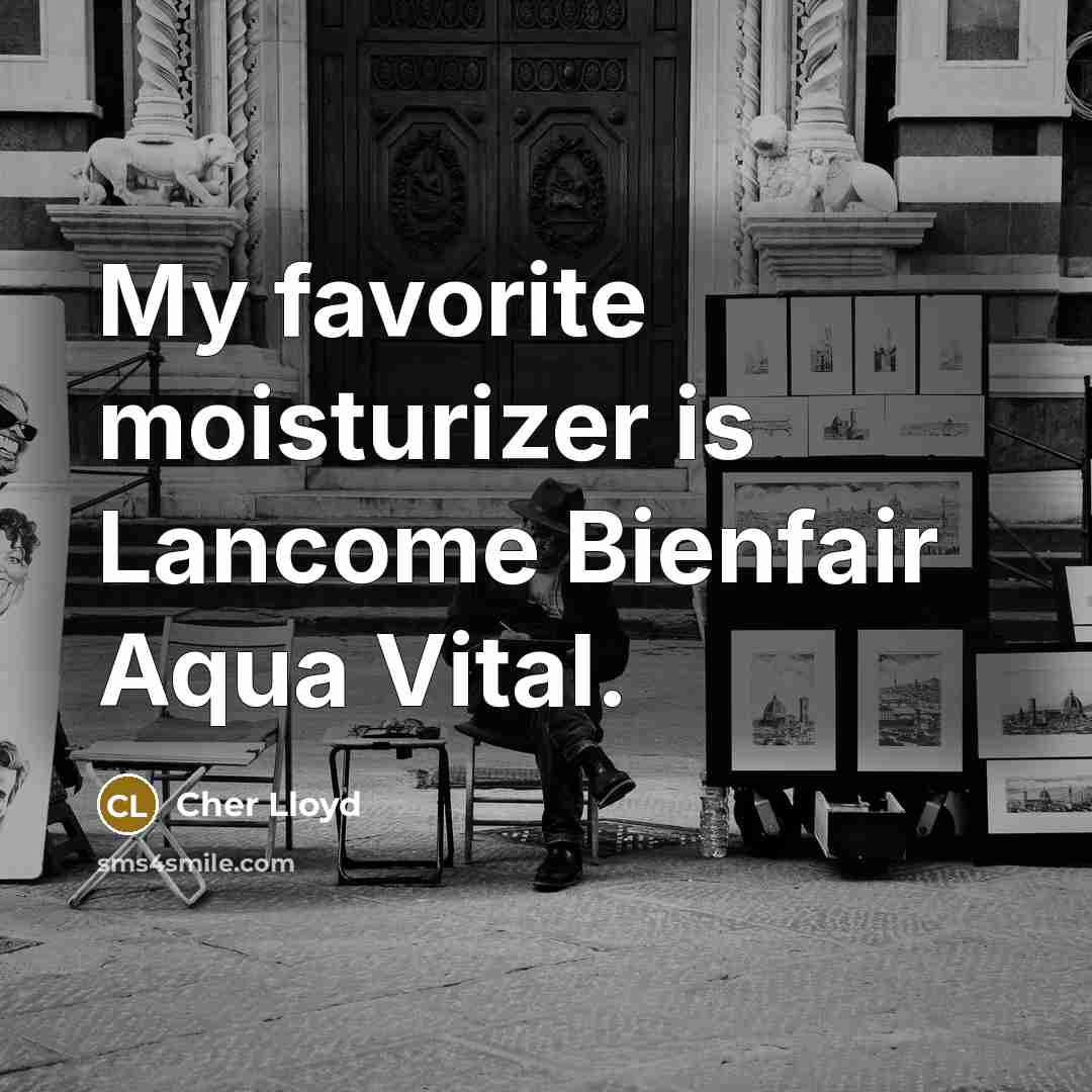 “My favorite moisturizer is Lancome Bienfair Aqua Vital.…” quote by Cher Lloyd