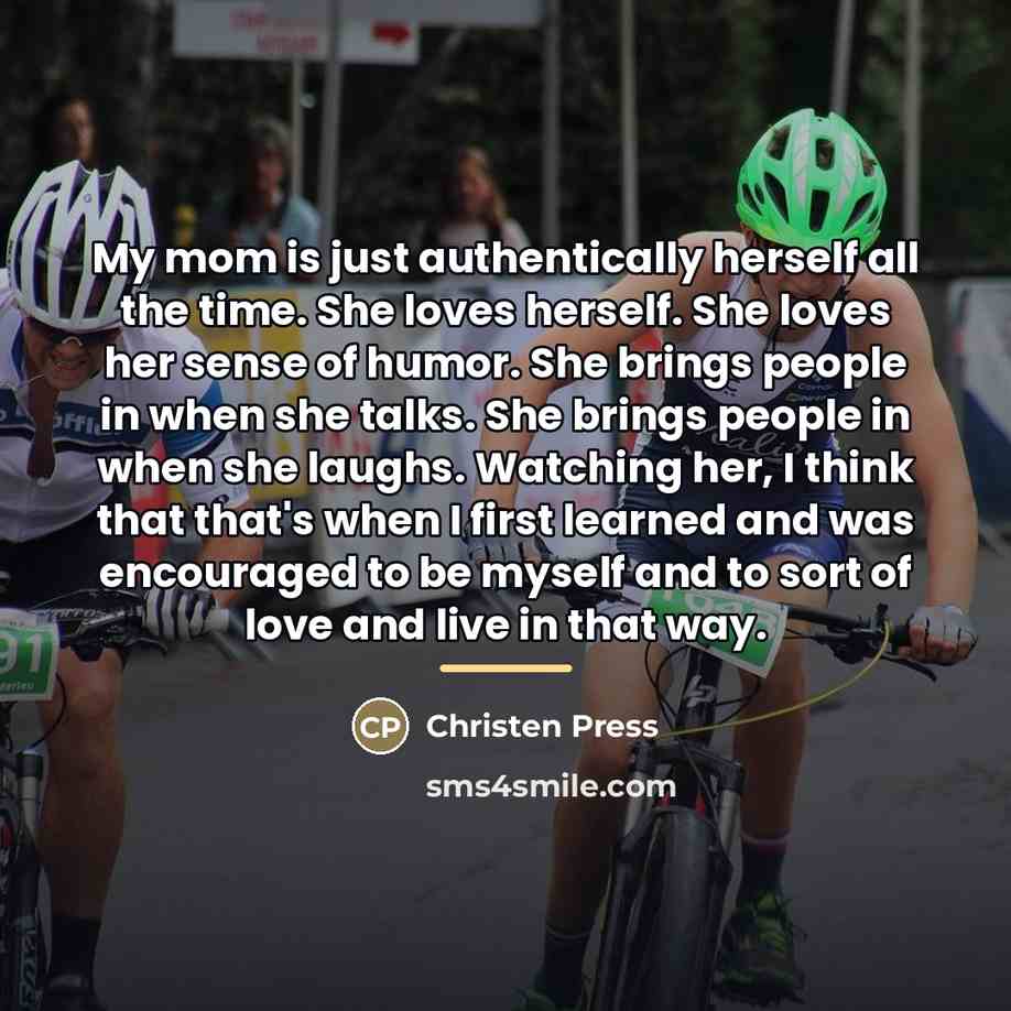 “My mom is just authentically herself all the time. She…” quote by Christen Press