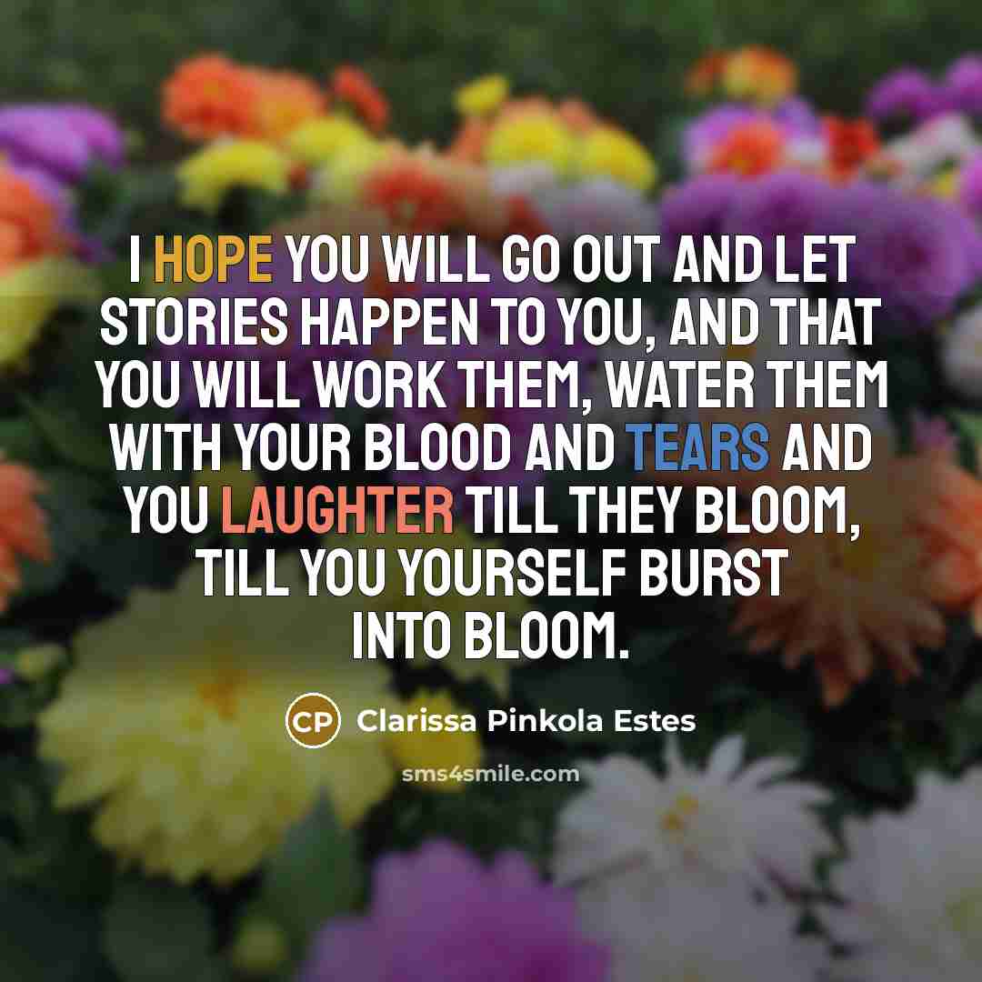 “I hope you will go out and let stories happen…” quote by Clarissa Pinkola Estes