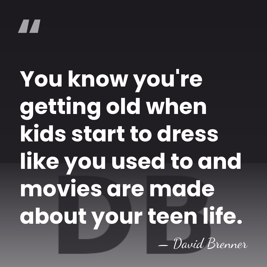 You know you're getting old when kids start to dress like you&hellip; - David Brenner