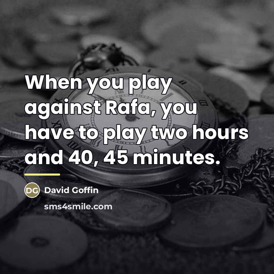 “When you play against Rafa, you have to play two…” quote by David Goffin