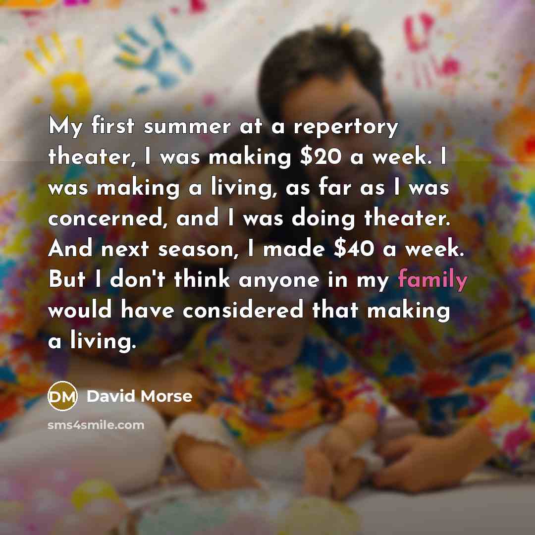 “My first summer at a repertory theater, I was making…” quote by David Morse