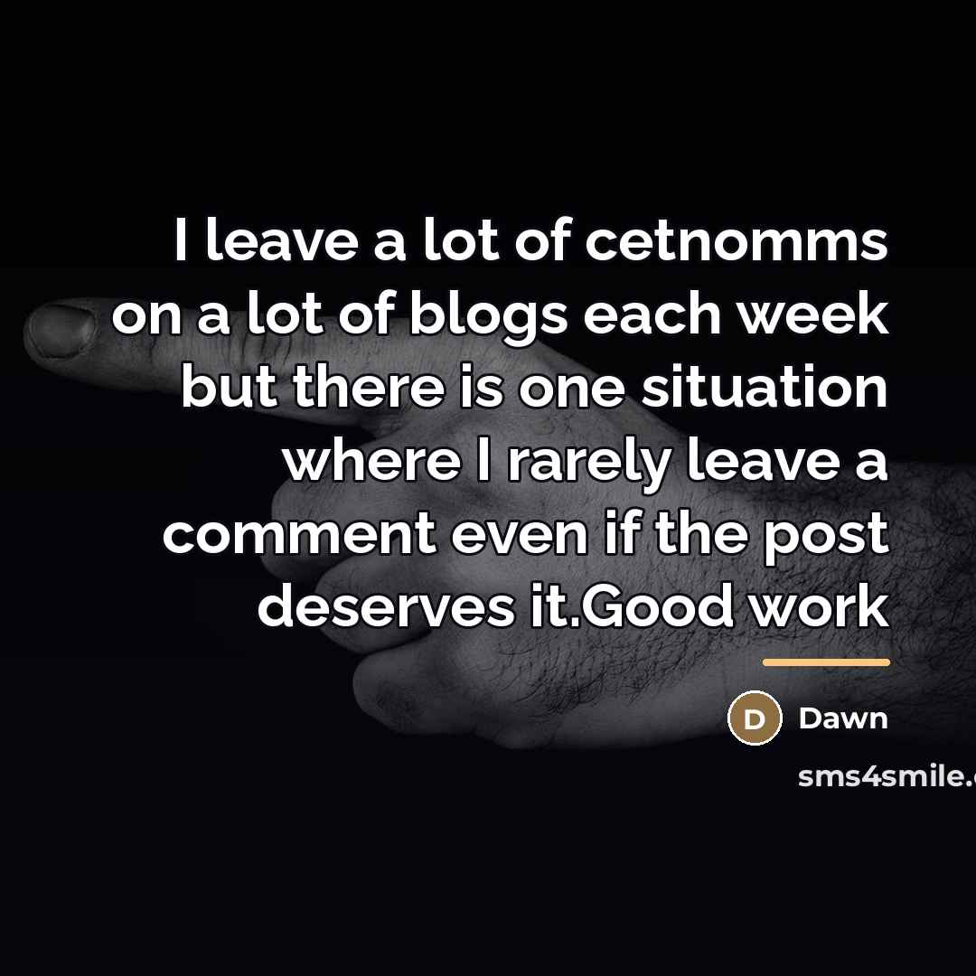“I leave a lot of cetnomms on a lot of…” quote by Dawn