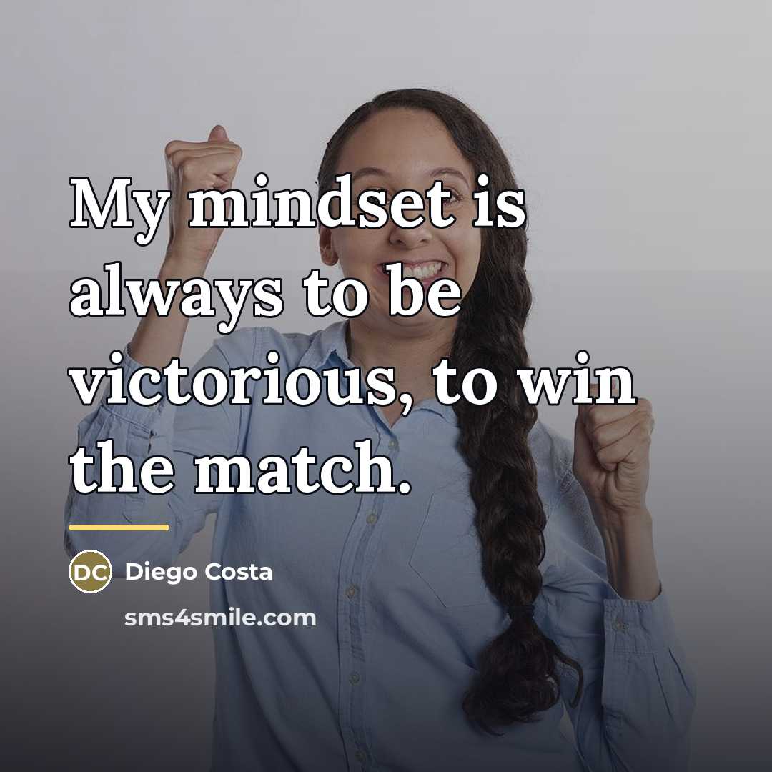 “My mindset is always to be victorious, to win the…” quote by Diego Costa