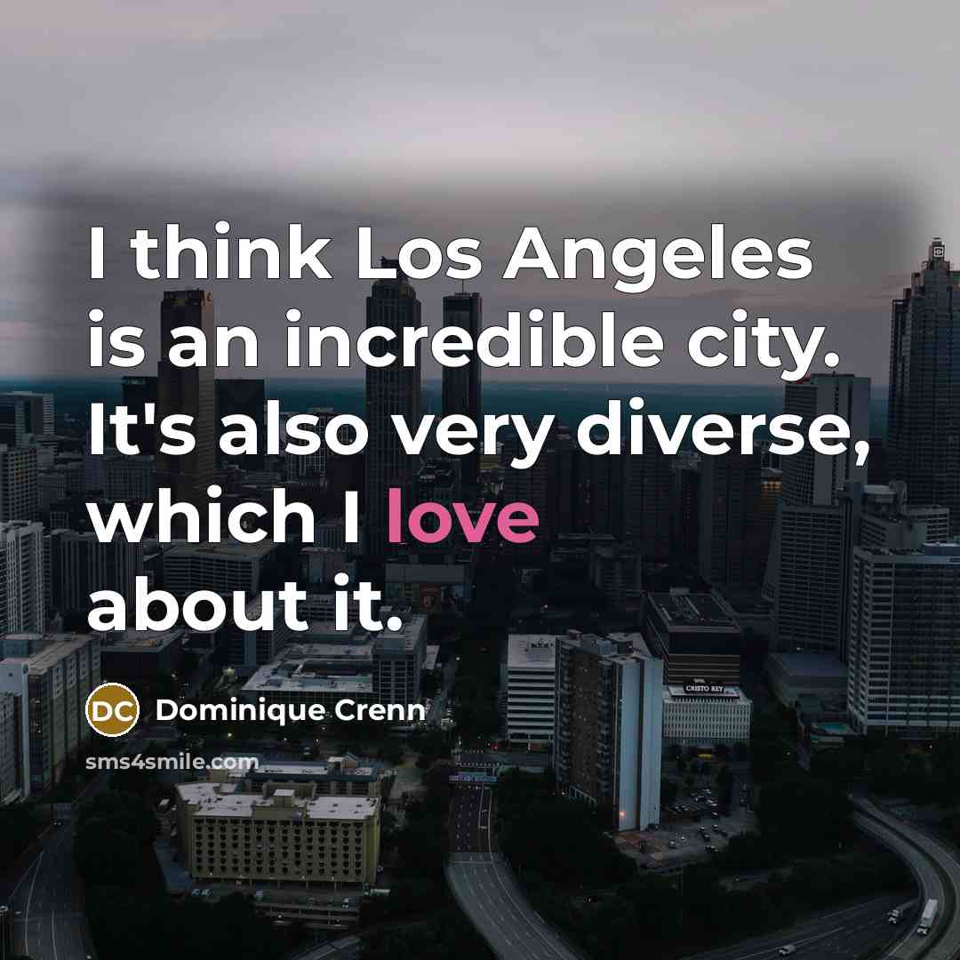 “I think Los Angeles is an incredible city. It's also…” quote by Dominique Crenn