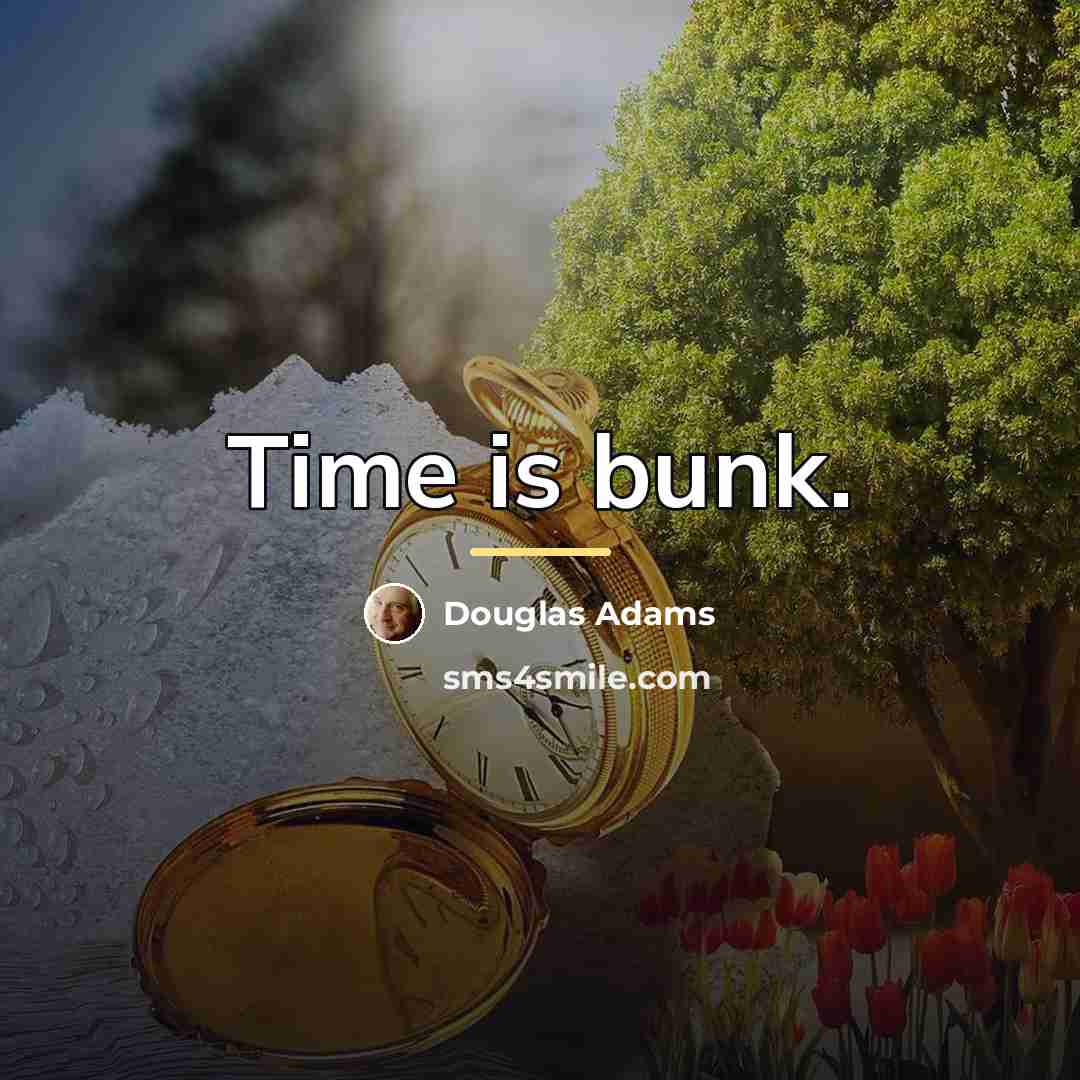 “Time is bunk.…” quote by Douglas Adams