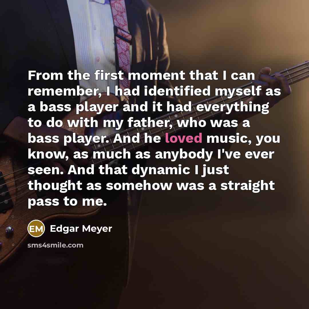“From the first moment that I can remember, I had…” quote by Edgar Meyer