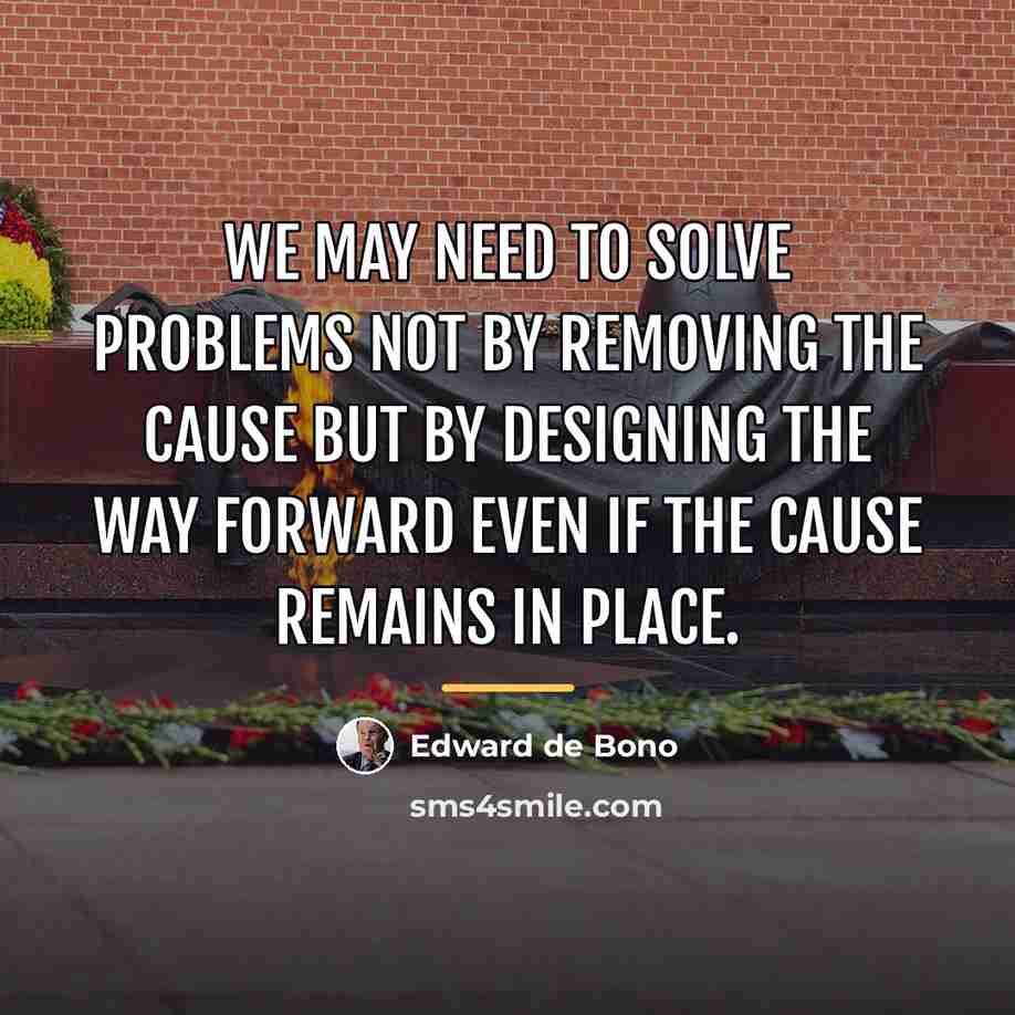 “We may need to solve problems not by removing the…” quote by Edward de Bono