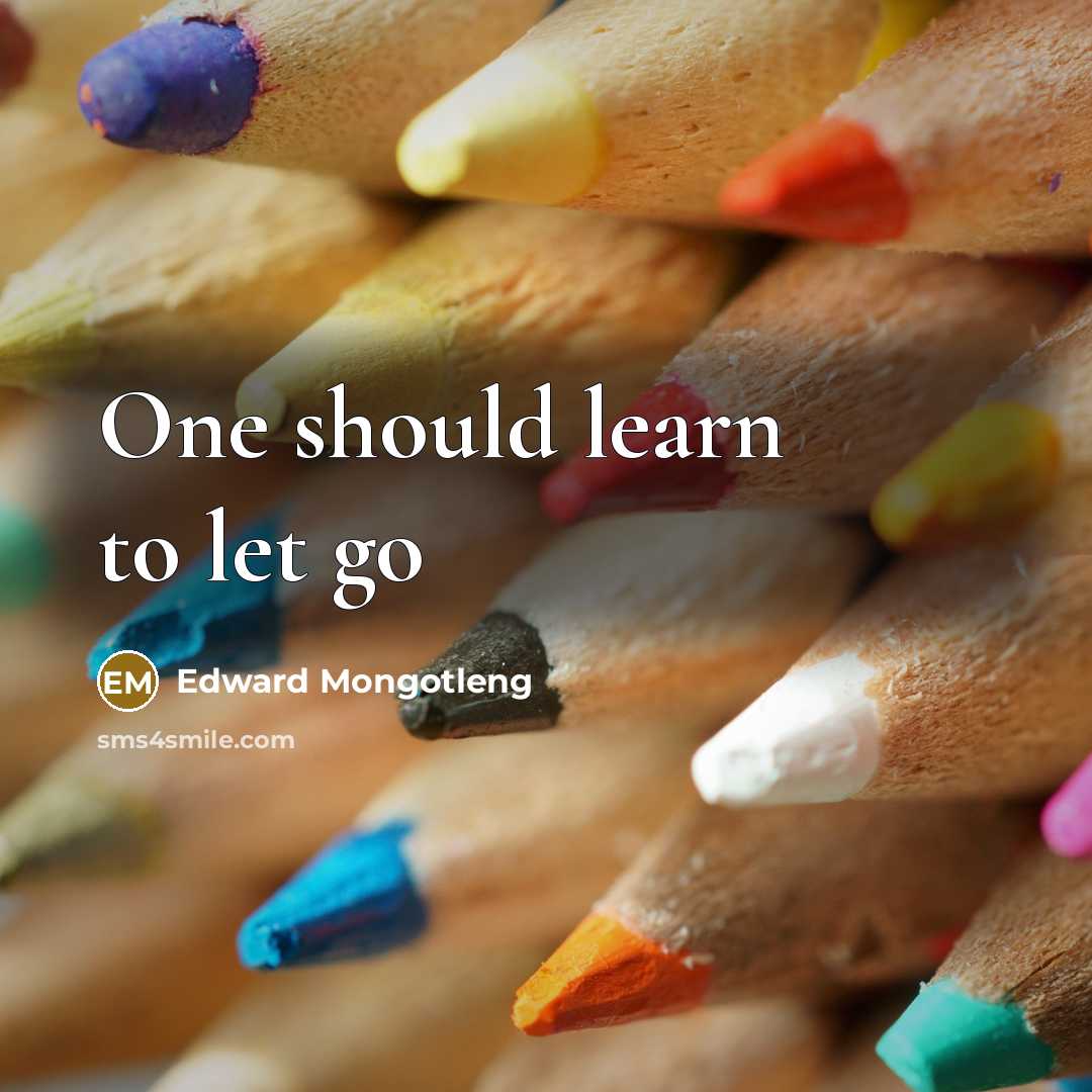 “One should learn to let go…” quote by Edward Mongotleng