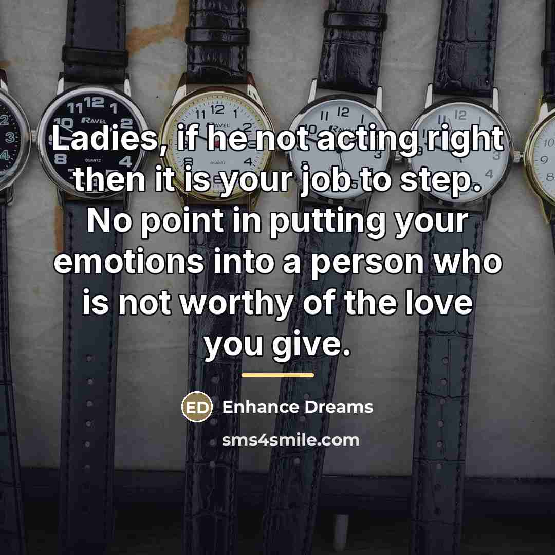 “Ladies, if he not acting right then it is your…” quote by Enhance Dreams