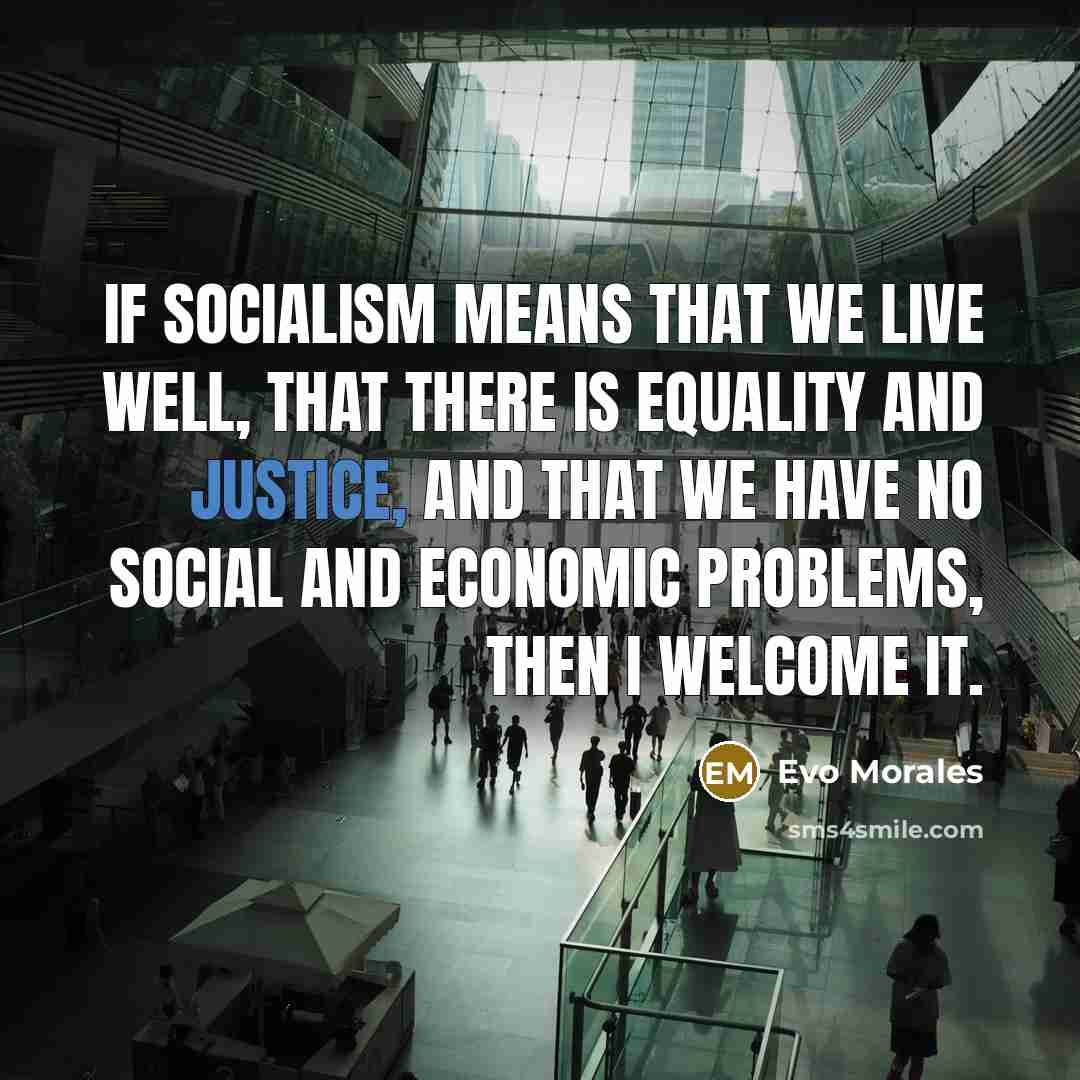 “If socialism means that we live well, that there is…” quote by Evo Morales