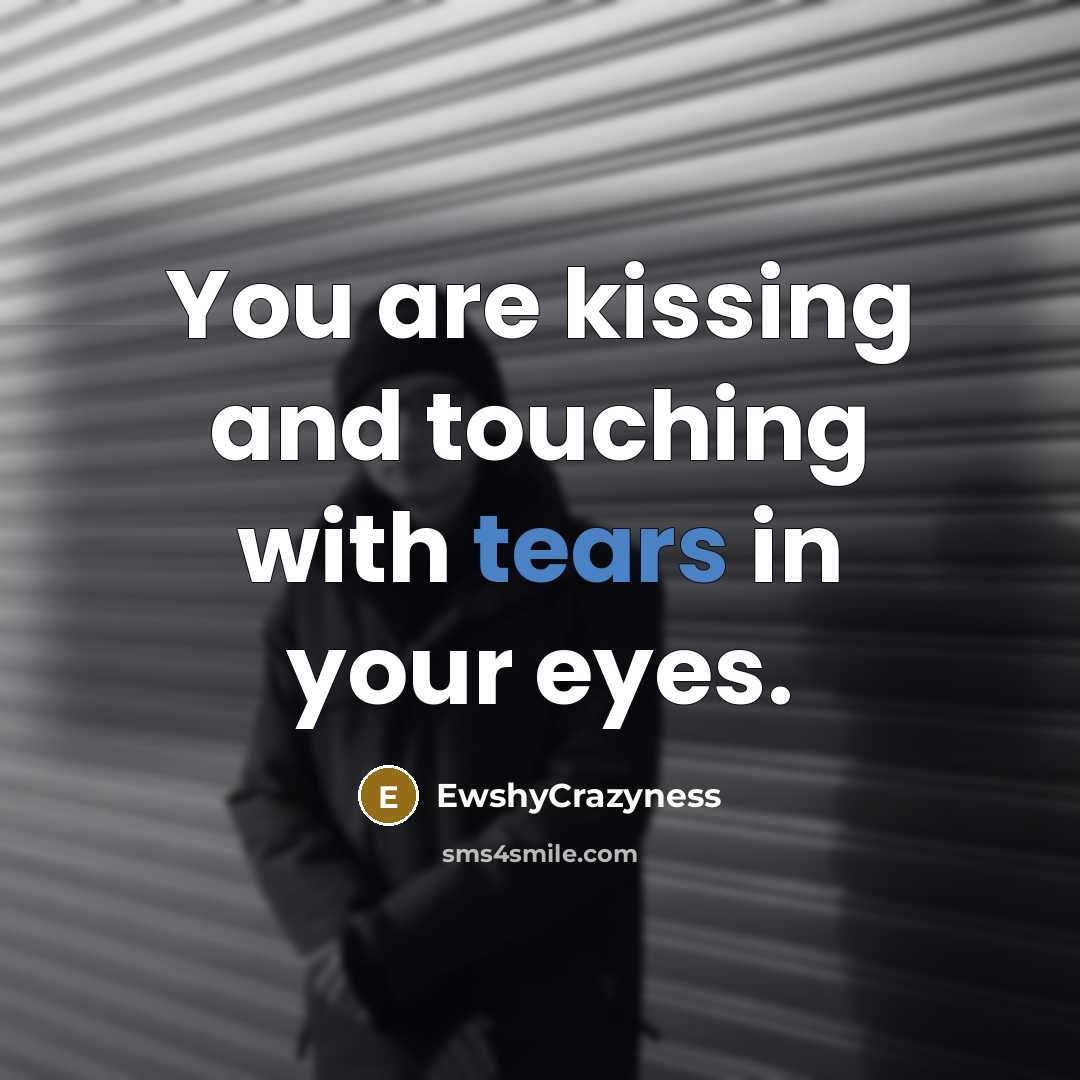 “You are kissing and touching with tears in your eyes.…” quote by EwshyCrazyness