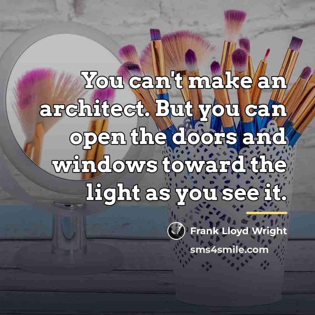 “You can't make an architect. But you can open the…” quote by Frank Lloyd Wright