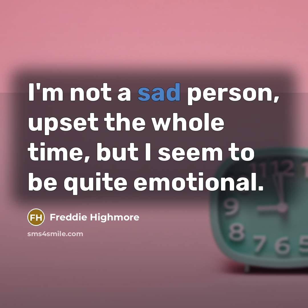 “I'm not a sad person, upset the whole time, but…” quote by Freddie Highmore