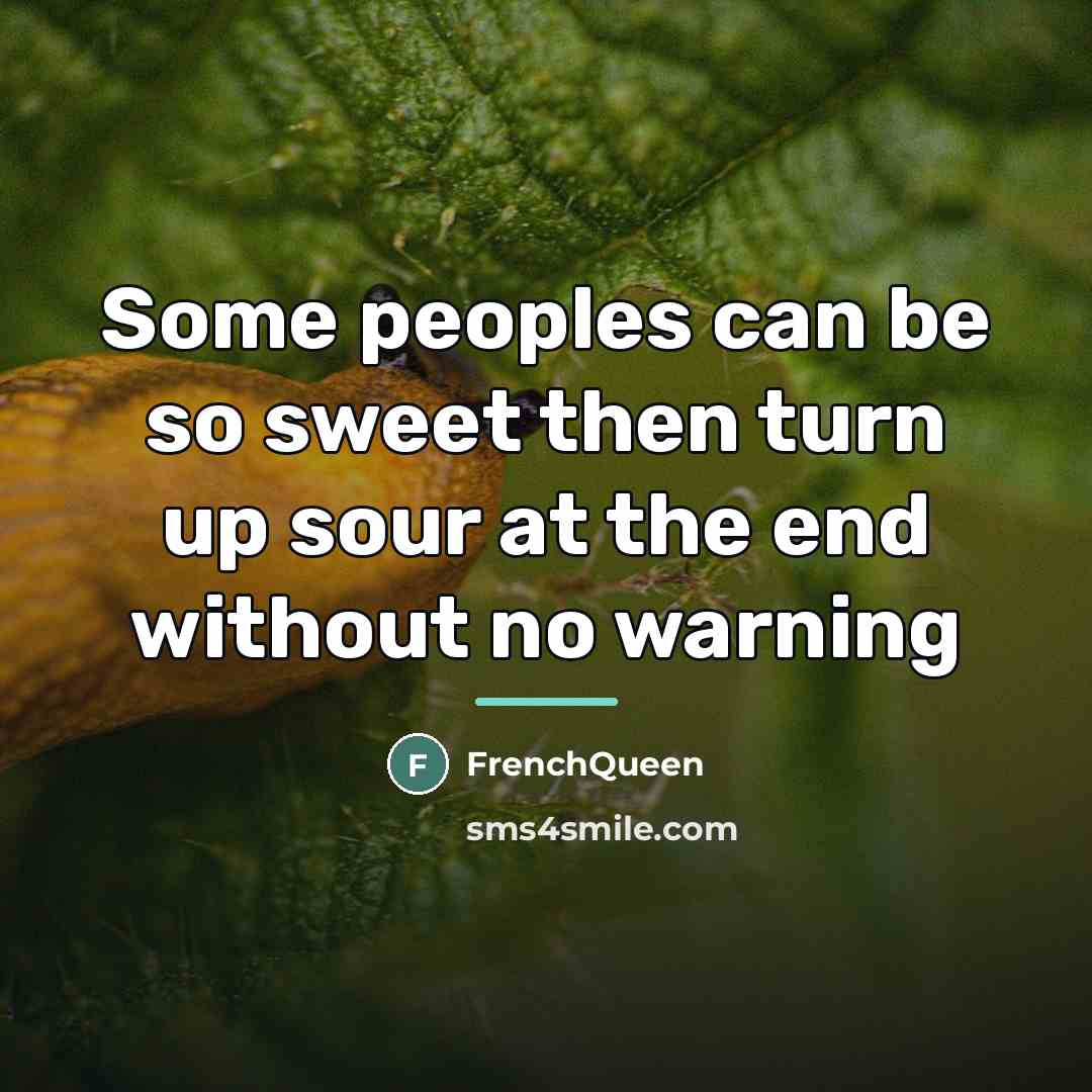 “Some peoples can be so sweet then turn up sour…” quote by Frenchqueen