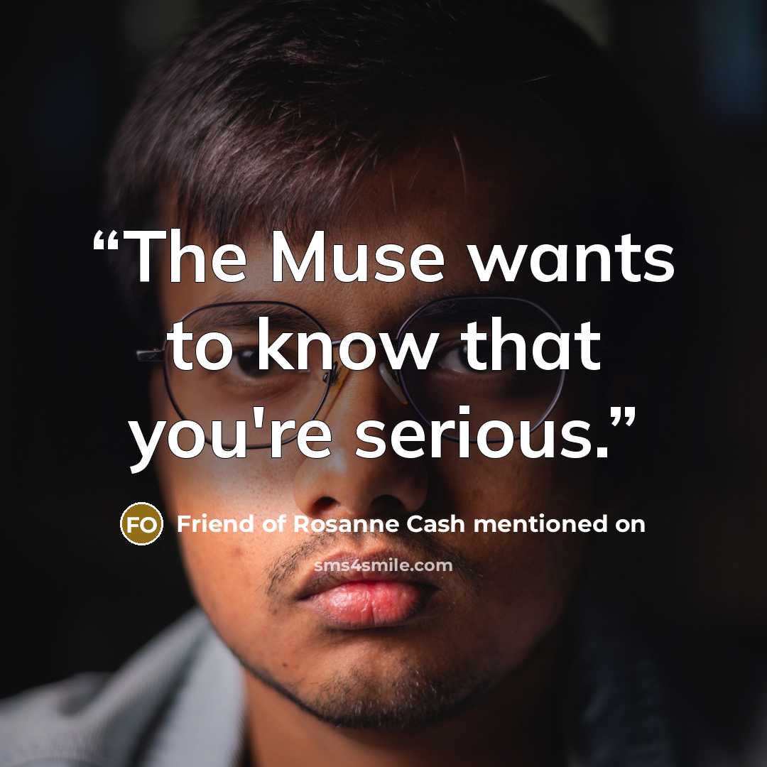 “The Muse wants to know that you're serious.” quote by Friend of Rosanne Cash mentioned on
