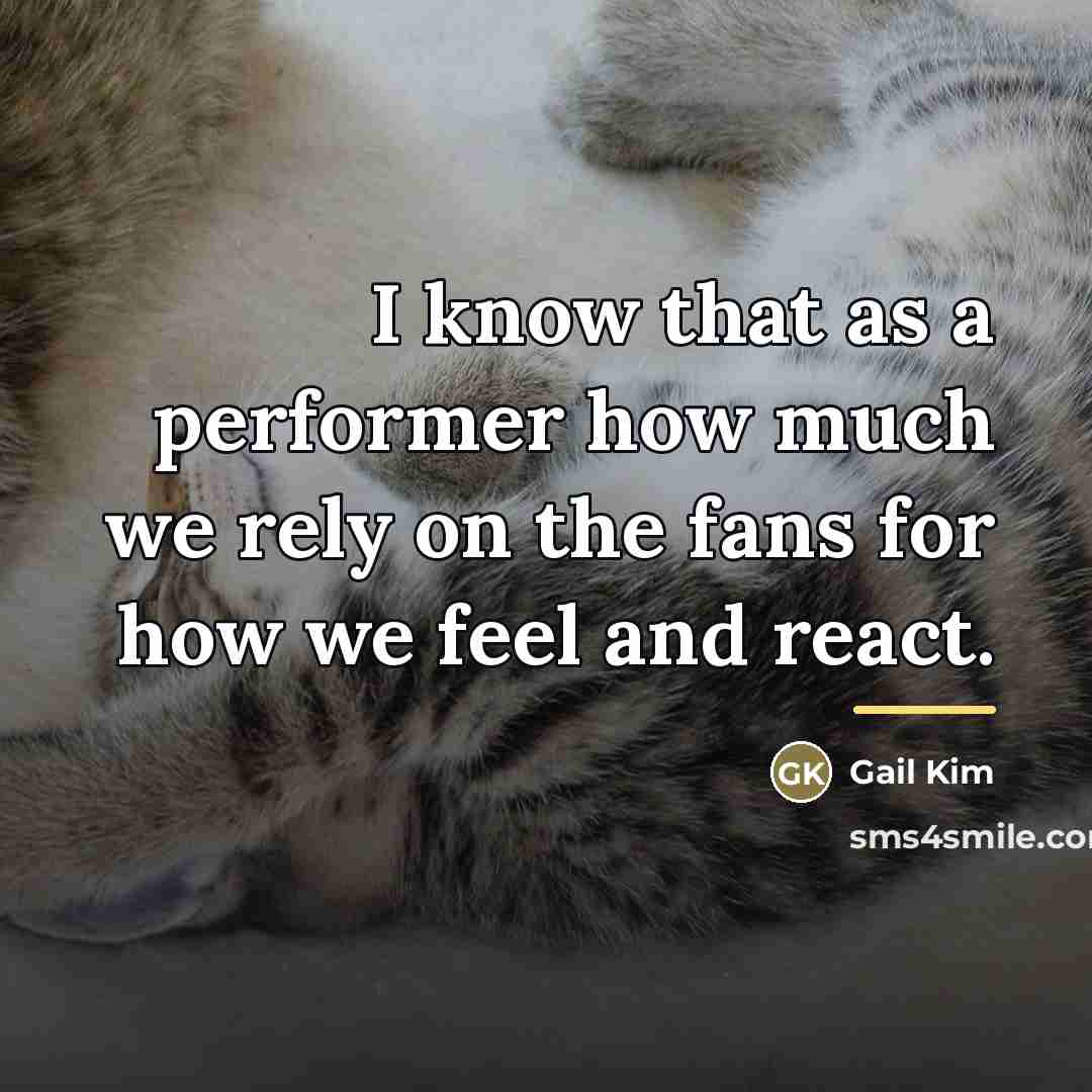“I know that as a performer how much we rely…” quote by Gail Kim