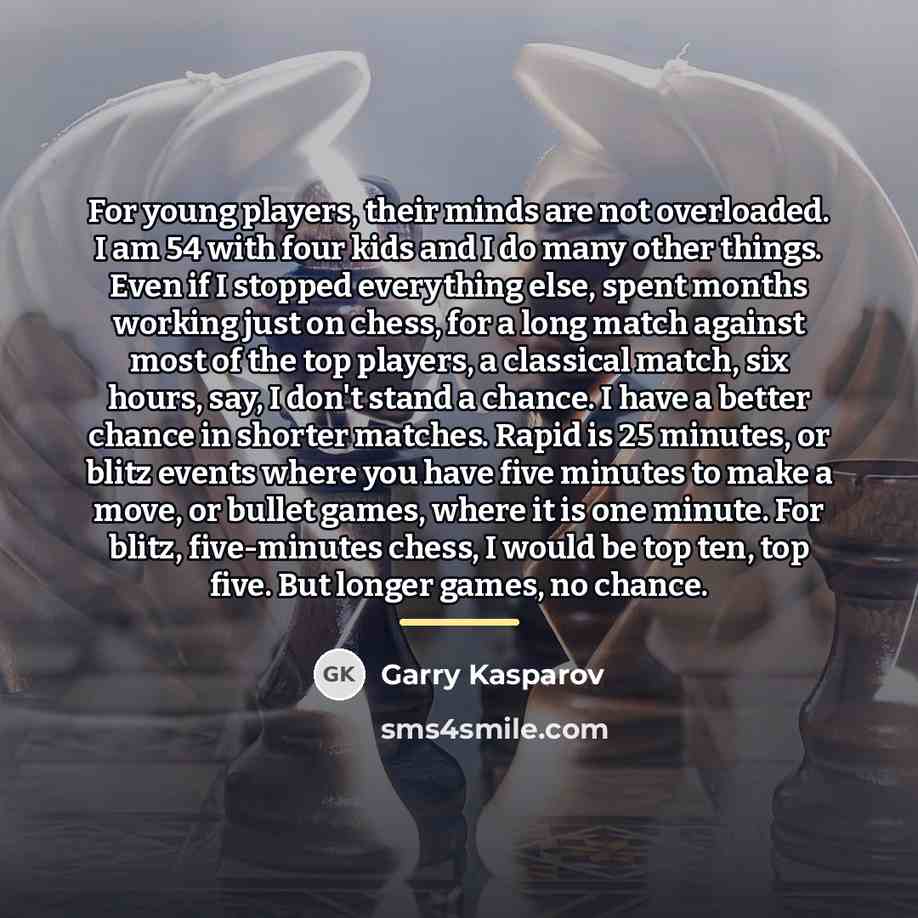 “For young players, their minds are not overloaded. I am…” quote by Garry Kasparov